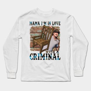 Mama Im in love with a Criminal morgan Long Sleeve T-Shirt